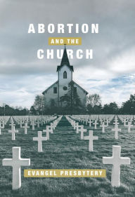 Title: Abortion and the Church, Author: Evangel Presbytery