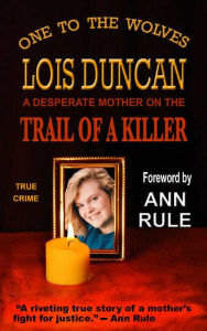 Title: One to the Wolves: On the Trail of a Killer, Author: Lois Duncan