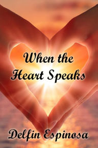 Title: When the Heart Speaks, Author: Delfin Espinosa