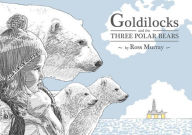 Title: Goldilocks and the Three Polar Bears, Author: Ross Murray
