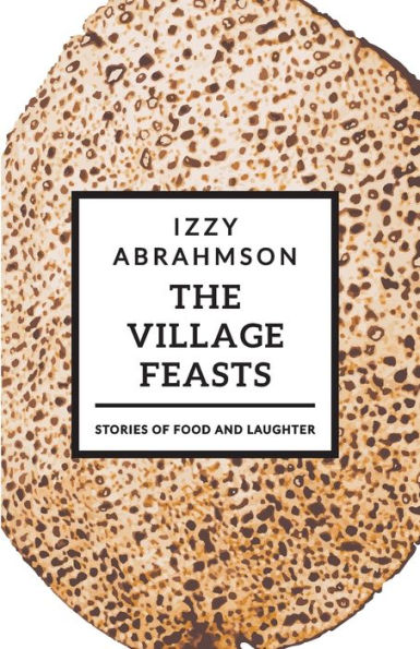 The Village Feasts: Passover Stories of Food and Laughter