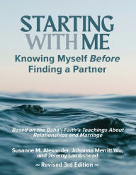 Title: Starting with Me: Knowing Myself Before Finding a Partner (3rd Ed.), Author: Susanne M Alexander