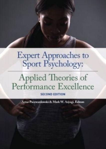 Expert Approaches to Sport Psychology: Applied Theories of Performance Excellence