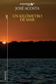Title: Un kilometro de mar, Author: Jose Acosta