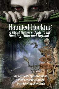 Title: Haunted Hocking A Ghost Hunter's Guide to the Hocking Hills ... and beyond: Ohio Ghost Hunter Guide, Author: Patrick Quackenbush