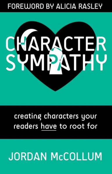 Character Sympathy: creating characters your readers HAVE to root for