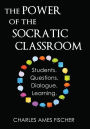 The Power of the Socratic Classroom: Students. Questions. Dialogue. Learning.