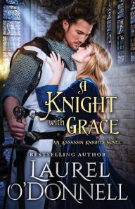 Title: A Knight With Grace, Author: Laurel O'Donnell
