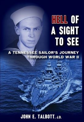 Hell of A Sight to See: A Tennessee Sailor's Journey Through World War II