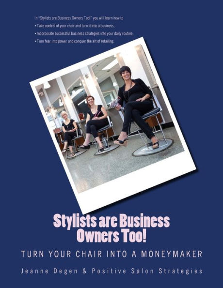Stylists are Business Owners Too!: Turn Your Chair into a Moneymaker.