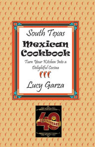 Title: South Texas Mexican Cookbook, Author: Lucy M. Garza