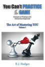 You Can't Practice at the Game: The Art of Mastering You vol. 1