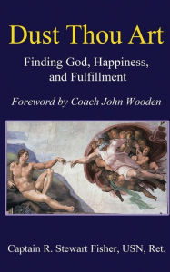 Title: Dust Thou Art: Finding God, Happiness, and Fulfillment, Author: John Wooden