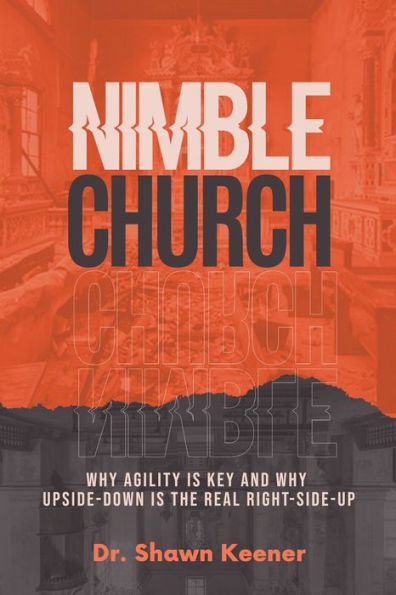 Nimble Church: Why Agility Is Key And Upside-Down The Real Right-Side-Up