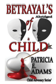 Title: Betrayal's of a Child (Abridged), Author: Patricia E Adams