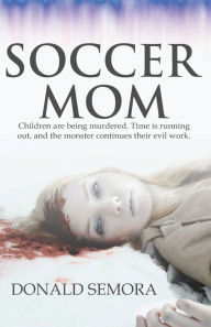 Title: Soccer Mom: A Parents Nightmare, Author: Donald Semora