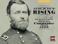 Title: Grant Rising: Mapping the Career of a Great Commander Through 1862, Author: Hal Jespersen