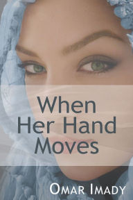 Title: When Her Hand Moves, Author: Omar Imady