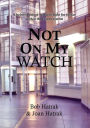 Not On My Watch: A Beloved Prison Wardens 30 Year Fight For Justice In The Prison System