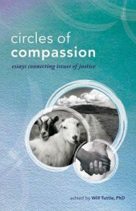 Title: Circles of Compassion: Essays Connecting Issues of Justice, Author: Will Tuttle Ph.D.