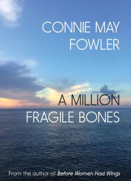 Title: A Million Fragile Bones, Author: Connie May Fowler