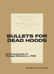 Alternative view 1 of Bullets for Dead Hoods: An Encyclopedia of Chicago Mobsters, c. 1933