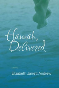 Title: Hannah, Delivered, Author: Elizabeth Jarrett Andrew