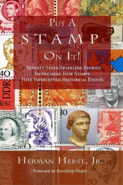 Put A Stamp On It!: Seventy-Seven Sparkling Stories Showcasing How Stamps Have Intercepted Historical Events