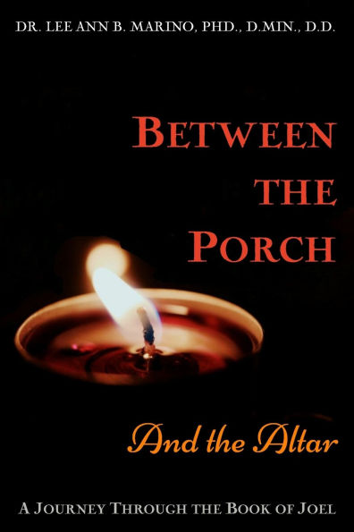 Between The Porch And The Altar: A Journey Through The Book Of Joel