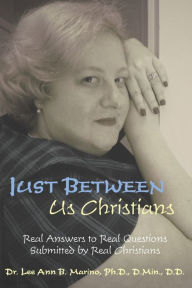 Title: Just Between Us Christians: Real Answers to Real Questions Submitted by Real Christians, Author: Lee Ann B Marino