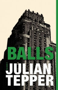 Title: Balls: A Novel, Author: Julian Tepper