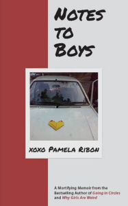 Title: Notes to Boys: And Other Things I Shouldn't Share in Public, Author: Pamela Ribon