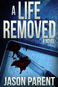 Title: A Life Removed, Author: Jason Parent