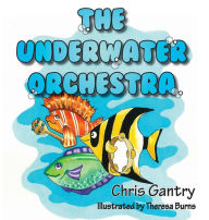 Title: The Underwater Orchestra, Author: Chris Gantry