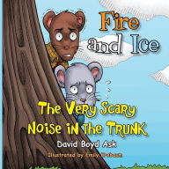 Title: Fire and Ice: The Very Scary Noise in the Trunk, Author: David Boyd Ask
