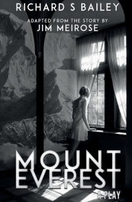 Title: Mount Everest: A Play, Author: Richard S Bailey