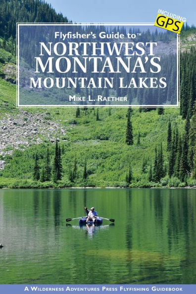 Flyfisher's Guide to Northwest Montana's Mountain Lakes