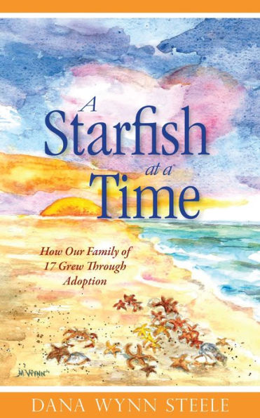 A Starfish At A Time: How Our Family of 19 Grew Through Adoption