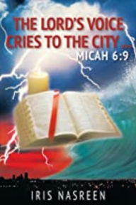 Title: The Lord's Voice Cries to the City: Micah 6:9, Author: Iris Nasreen