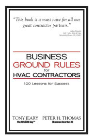 Title: Business Ground Rules for HVAC Contractors: 100 Lessons for Success, Author: Tony Jeary