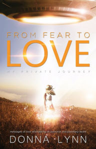 Title: From Fear to Love: My Private Journey, Author: Donna Lynn