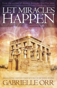 Title: Let Miracles Happen: Understanding Your Own Power with Help of The Akashic Records, Author: Gabrielle Orr