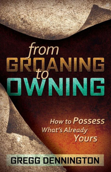 From Groaning to Owning: How to Possess What's Already Yours