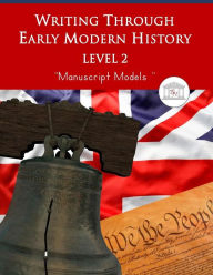 Title: Writing Through Early Modern History Level 2 Manuscript Models: An Early Modern History Based Writing Curriculum, Teaching Elementary Writing to Students in Grades 3 to 5, Author: Kimberly D Garcia