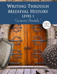 Title: Writing Through Medieval History Level 1 Cursive Models: A Charlotte Mason Curriculum, Teaching Writing, Handwriting, and Supplementing Medieval History, Grades 1 to 3, Author: Kimberly D Garcia