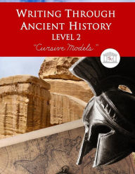 Title: Writing Through Ancient History Level 2 Cursive Models: An Ancient History Based Writing Curriculum, Teaching Elementary Writing via Stories of the Ancient World, Grades 3 to 5, Author: Kimberly D Garcia