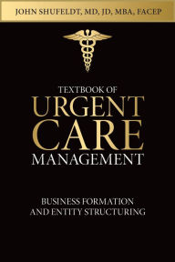 Title: Textbook of Urgent Care Management: Chapter 6, Business Formation and Entity Structuring, Author: Adam Winger