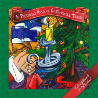 Title: If Picasso Had a Christmas Tree: An illustrated introduction to art history for children by art teachers, Author: Eric Gibbons