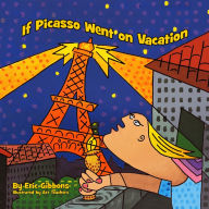 Title: If Picasso Went on Vacation: An illustrated introduction to art history for children by art teachers, Author: Eric Gibbons