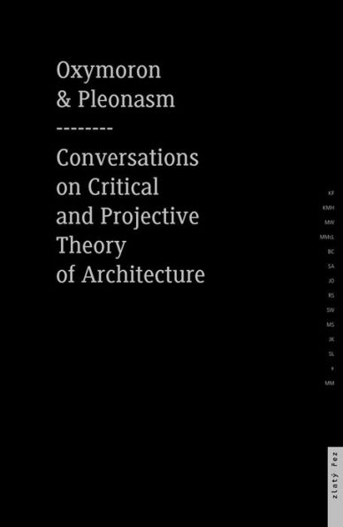 Oxymoron and Pleonasm Conversation on American Critical: Conversations on American Critical and Projective Theory of Architecture